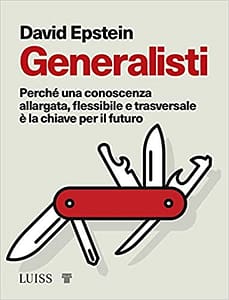 Copertina del libro di David Epstein "Generalisti. Perché una conoscenza allargata, flessibile e trasversale è la chiave per il futuro"